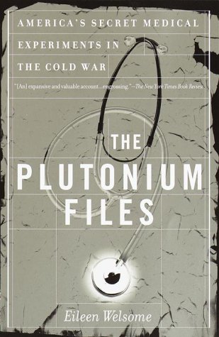 The Plutonium Files, written by Eileen Welsome, uncovers some of the secrets behind the Manhattan Project's human plutonium injection experiments